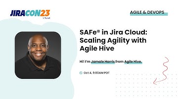 SAFe® in Jira:  Scaling Agility with Agile Hive | JiraCon23
