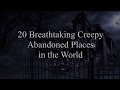 20 Breathtaking Creepy Abandoned Places in the World