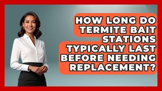 How Long Do Termite Bait Stations Typically Last Before Needing Replacement? - Insects and Invaders