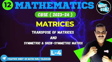 Matrices | Class 12 Chapter 3 | Transpose of Matrix | Symmetric & Skew-Symmetric Matrix | CBSE | L-4