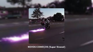 Novos Comeos super Slowed