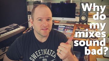 2 Big Reasons Why Your Mixes Sound Bad