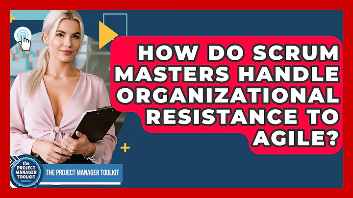 How Do Scrum Masters Handle Organizational Resistance To Agile? - The Project Manager Toolkit