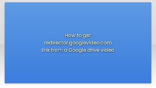 How to get redirector.googlevideo.com link from a Google drive video