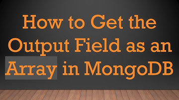 How to Get the Output Field as an Array in MongoDB