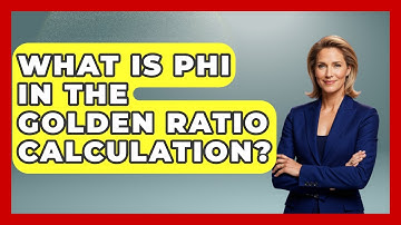 What Is Phi In The Golden Ratio Calculation? - The Numbers Channel