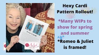 HEXY CARDI Pattern Rollout, NEW Granny Square Boxy Top, WIPs galore and Romeo & Juliet + St Andrew!