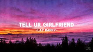 Lay banks-Tell Ur Girlfriend ~Lyric Video~~~ by Definitely Music 4 U