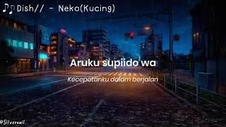 Video thumbnail of "Lirik Dish - Neko[Kucing] Music Video (Romaji/indo)"