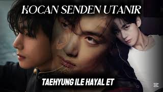 ~Kocan Senden Utanir~ Taehyung Ile Hayal Et (¹)