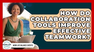 How Do Collaboration Tools Improve Effective Teamwork? - Work Life Balance Experts