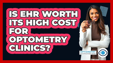 Is EHR Worth Its High Cost For Optometry Clinics? - Optometry Knowledge Base