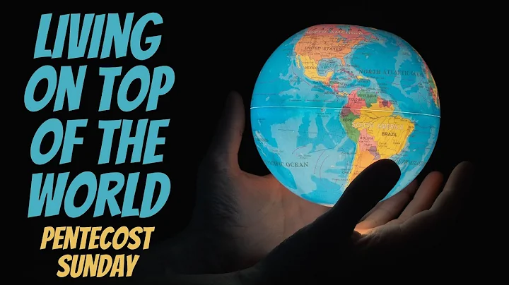 "Living On Top Of The World-Pentecost Sunday" | Pa...