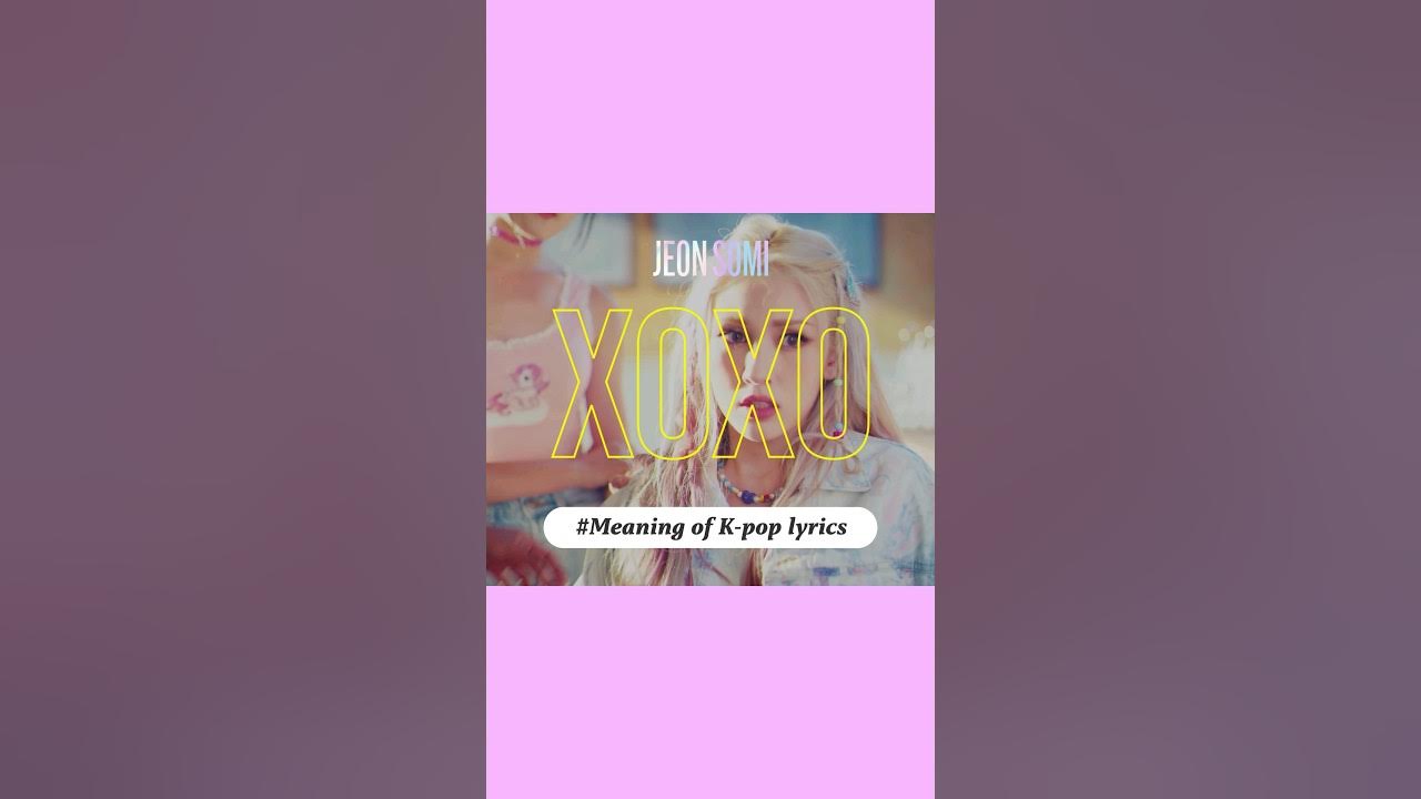 JEONSOMI XOXO meaning Of Kpop Lyrics korean arabic kpop YouTube jeonsomi-xoxo-meaning-of-kpop-lyrics-korean-arabic-kpop-youtube