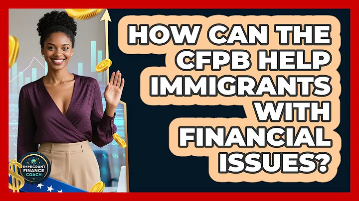 How Can The CFPB Help Immigrants With Financial Issues? - Immigrant Finance Coach