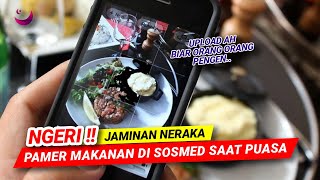 NGERII !! JAMINAN NERAKA BAGI ORANG YANG PAMER MAKANAN DI SOSMED SAAT PUASA RAMADHAN