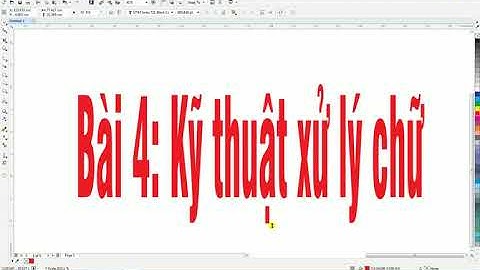 Bài 4 Kỹ thuật xử lý chữ trong CorelDRAW