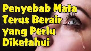 Penyebab Mata Terus Berair yang Perlu Diketahui