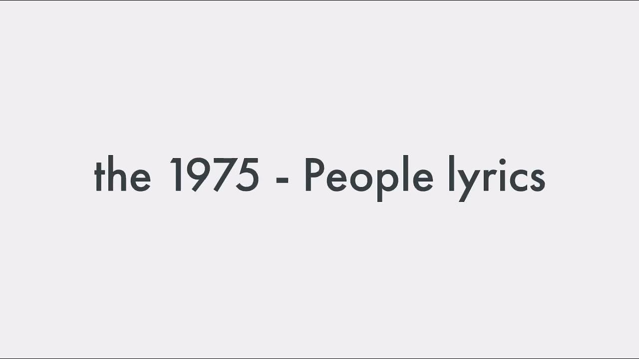 the 1975 - People Lyrics / Lyric Video [English] - YouTube