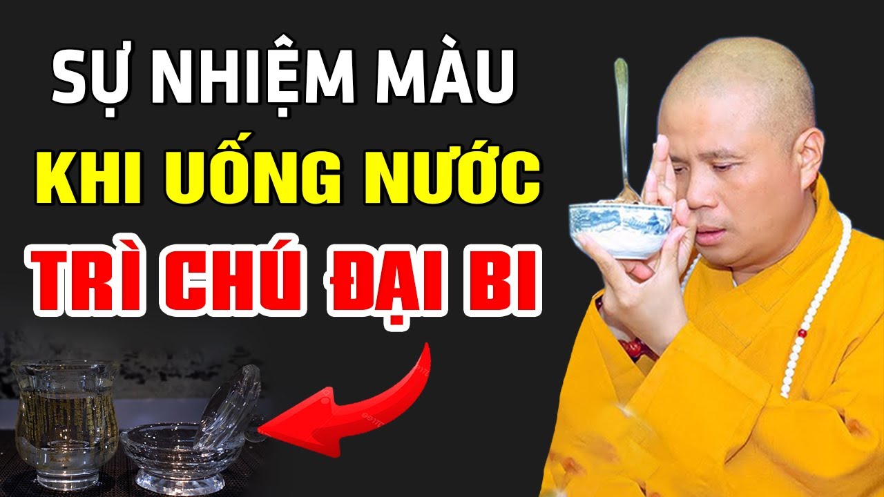 UỐNG NƯỚC TRÌ CHÚ ĐẠI BI THẤY NGAY ĐIỀU NHIỆM MÀU (Rất Hay) | Thầy Thích Giác Nhàn