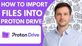 How to Import Files into Proton Drive Full Guide 2026