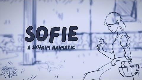 "Sofie" -  A Skyrim Animatic