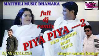 // piya piya –2// new MAITHILI song  2020// sannu kumar // new VERSIONS baby voice//full dj remiix//