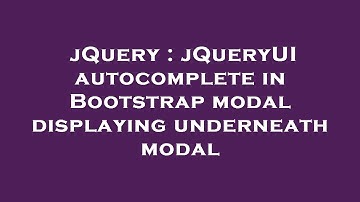 jQuery : jQueryUI autocomplete in Bootstrap modal displaying underneath modal