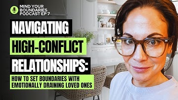 Navigating High-Conflict Relationships: How to Set Boundaries with Emotionally Draining Loved Ones