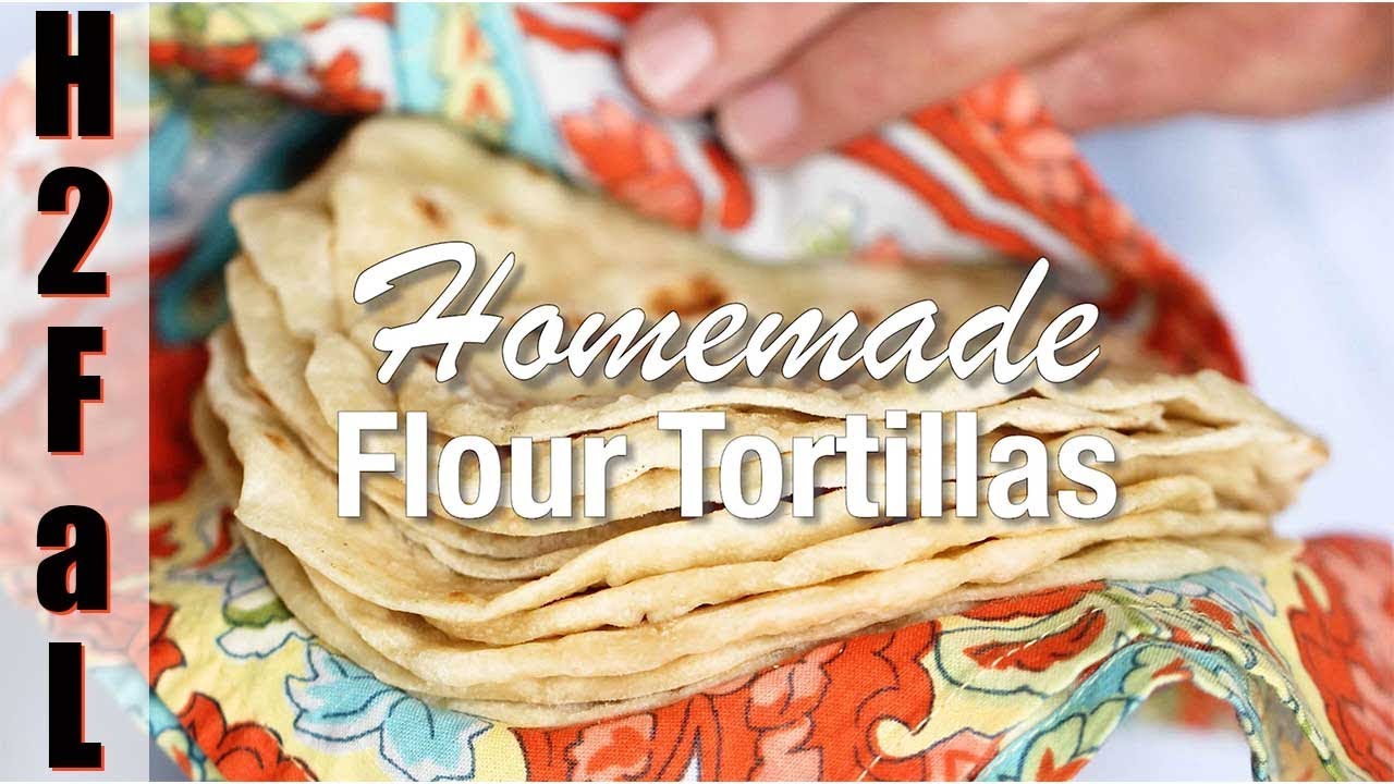 Tex-Mex | HOMEMADE FLOUR TORTILLAS | How To Feed a Loon - YouTube