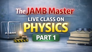 THE JAMB MASTER LIVE PHYSICS CLASS PART 1