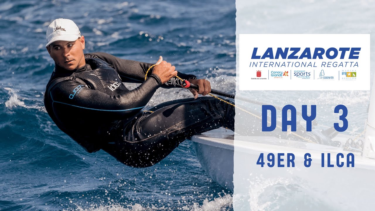 Day 3 49er & ILCA | Lanzarote International Regatta 2022