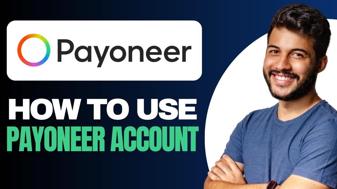 How to Use Payoneer Account - Full Guide