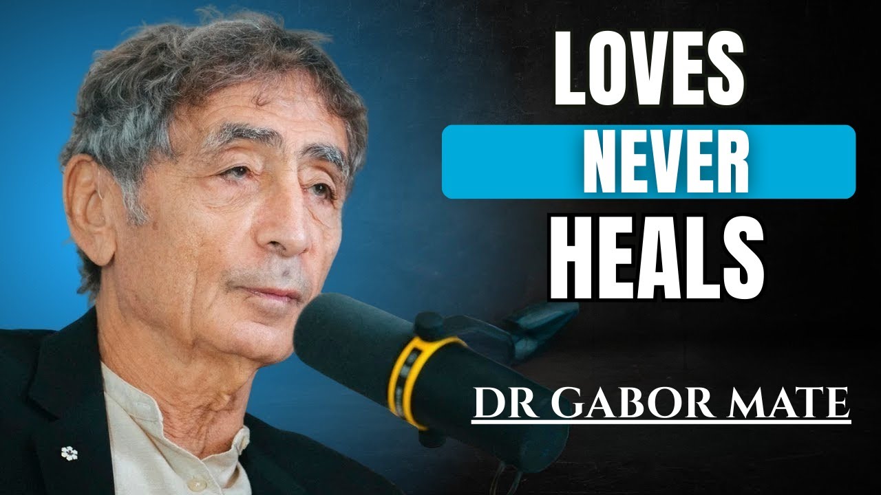 The Childhood Wound That makes love impossible to heal || DR. GABOR MATÉ BEST