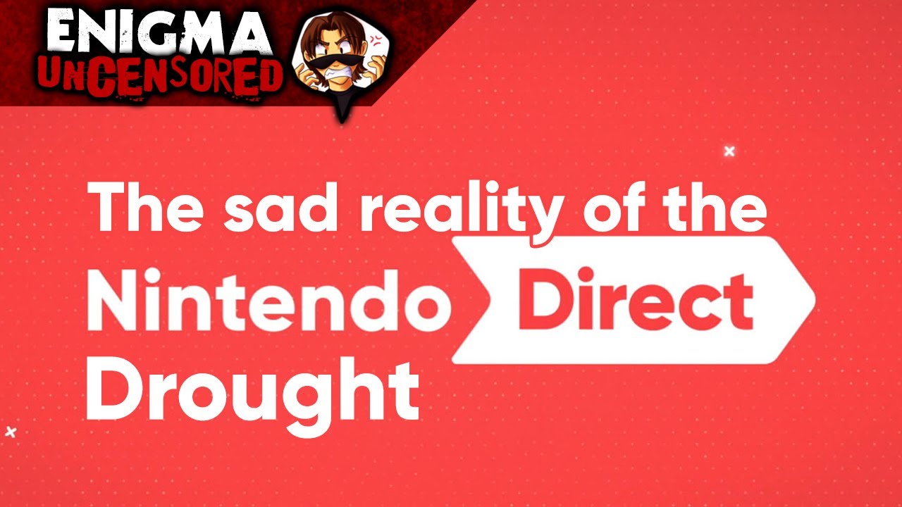 The Sad Reality of the NINTENDO DIRECT DROUGHT - Enigma Uncensored