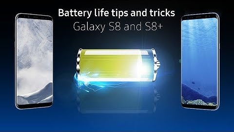 Battery tips and tricks for Galaxy S8 and S8+