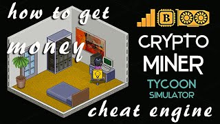 Crypto Miner Tycoon Simulator How to get Money with Cheat Engine