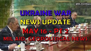Ukraine War Update NEWS (20240516b): Military Aid & Geopolitics News