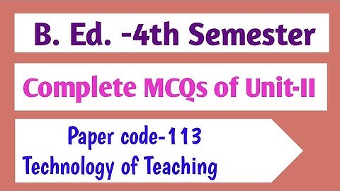 B. Ed. -4th Semester|| MCQs|| Unit -II Paper code-113||Technology of Teaching||