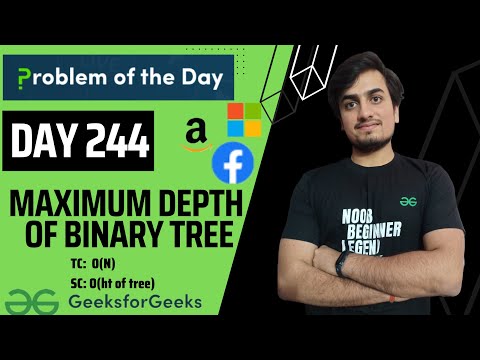 DAY 244 - Maximum Depth Of Binary Tree | JAVA | C++  | GFG POTD | 28 June