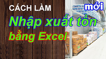 Cách làm Nhập xuất tồn bằng Excel (Cách làm kế toán kho - mới T06/2024). File có ở phần mô tả video