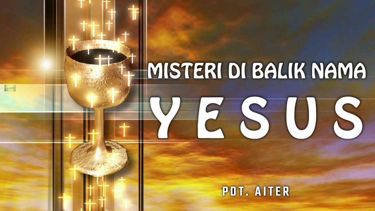 Pdt. Aiter - MISTERI DI BALIK NAMA YESUS