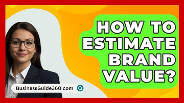 How To Estimate Brand Value? - BusinessGuide360.com