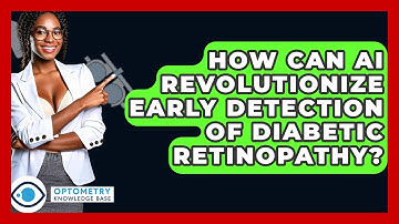 How Can AI Revolutionize Early Detection Of Diabetic Retinopathy? - Optometry Knowledge Base