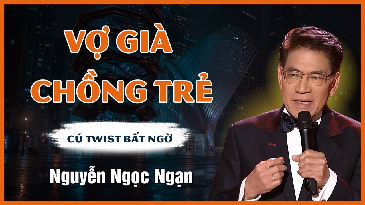 NGUYỄN NGỌC NGẠN Kể Chuyện - VỢ GIÀ CHỒNG TRẺ - Đọc Truyện Đêm Khuya Mới Nhất