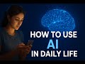 How to Use AI in Daily Life | Smart Tools You Should Know