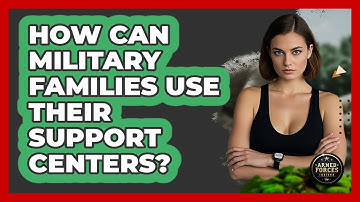 How Can Military Families Use Their Support Centers? - Armed Forces Insider
