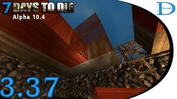 7 Days To Die 3.37 - More Base Construction - Alpha 10.4 Tutorial