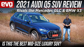 2021 Audi Q5 Review | Is this the best mid-size luxury SUV | BMW X3 & Mercedes GLC rival | evo India