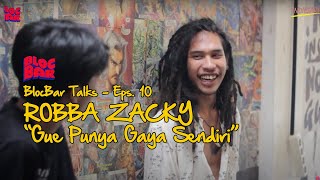BlocBar Talks - Eps 10 - Robba Zacky : Gue Punya Gaya Sendiri!